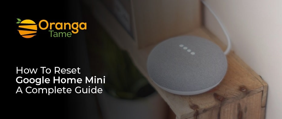 How To Reset Google Home Mini A Complete Guide